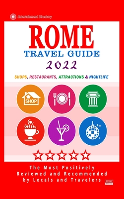 Rome Travel Guide 2022: Shops, Arts, Entertainment and Good Places to Drink and Eat in Rome, Italy (Travel Guide 2022) - Herman W. Stewart