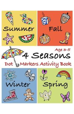 Coperta cărții '4 Seasons Dot Markers Activity Book Age 3-5: Coloring Book to use with Paint Daubers Marker for toddlers and kids -'