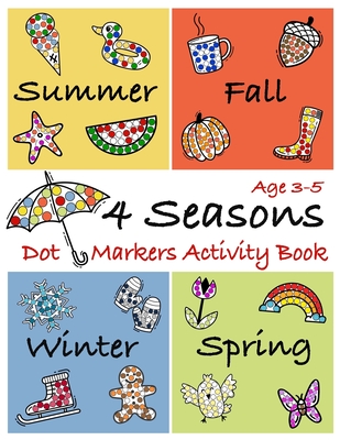 4 Seasons Dot Markers Activity Book Age 3-5: Coloring Book to use with Paint Daubers Marker for toddlers and kids - Blush & Indigo Publicher