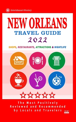 New Orleans Travel Guide 2022: Shops, Arts, Entertainment and Good Places to Drink and Eat in Orleans, Louisiana (Travel Guide 2022) - Charlie W. Cornell