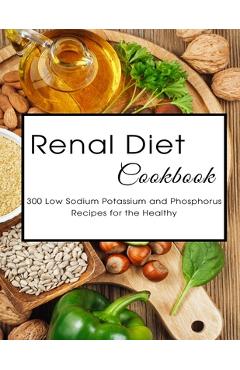 Coperta cărții 'Renal Diet Cookbook: 300 Low Sodium Potassium and Phosphorus Recipes for the Healthy - Shawn Eric Allen'