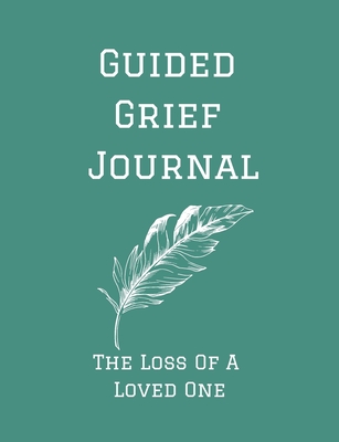 Guided Grief Journal - The Loss Of A Loved One: Guided Grief Journal Help book, Loss of A loved one grief notebook, How to cope with the loss of a lov - Jade Berresford