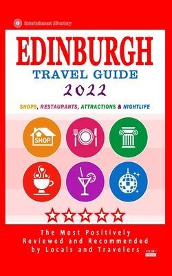 Edinburgh Travel Guide 2022: Shops, Arts, Entertainment and Good Places to Drink and Eat in Edinburgh, England (Travel Guide 2022) - Jack M. Hirschman