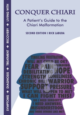 Conquer Chiari: A Patient's Guide to the Chiari Malformation (2nd Edition) - Rick Labuda