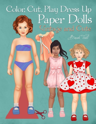 Color, Cut, Play Dress Up Paper Dolls, Vintage and Cute: Fashion Activity Book, Paper Dolls for Scissors Skills and Coloring - Basak Tinli