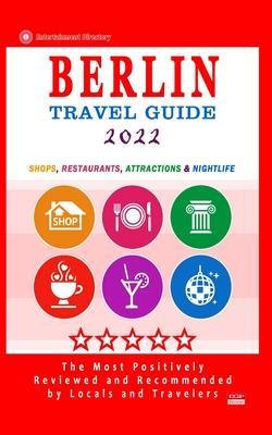 Berlin Travel Guide 2022: Shops, Arts, Entertainment and Good Places to Drink and Eat in Berlin, Germany (Travel Guide 2022) - Avram M. Davidson