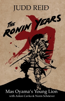 The Ronin Years: Mas Oyama's Young Lion - Anton Cavka