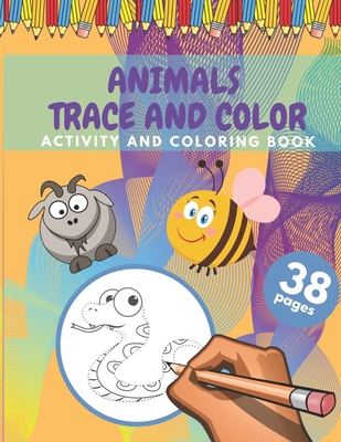 Animals Trace And Color Activity And Coloring Book: Cute Animals Tracing And Coloring Book For Kids 38 Pages Size (8,5 x 11 inches) - Paola Design