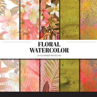 Floral Watercolor: Scrapbook Paper Collection: Decorative Paper For Scrapbooking, Origami & Papercraft Projects - Raquelle Gabrielle