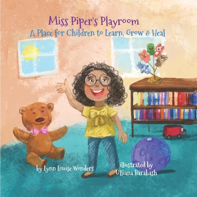 Miss Piper's Playroom: A Place for Children to Play, Heal, Grow and Learn - Uliana Barabash