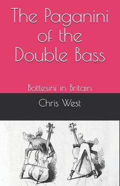Poza produsului The Paganini of the Double Bass: Bottesini in Britain - Chris West