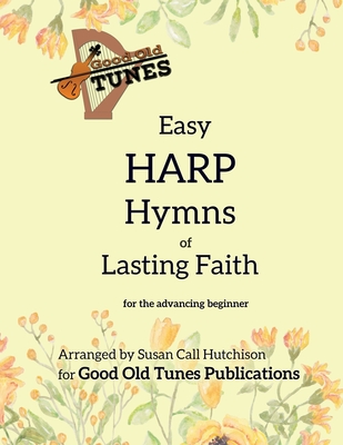 Easy Harp Hymns of Lasting Faith: for the advancing beginner - Susan Call Hutchison