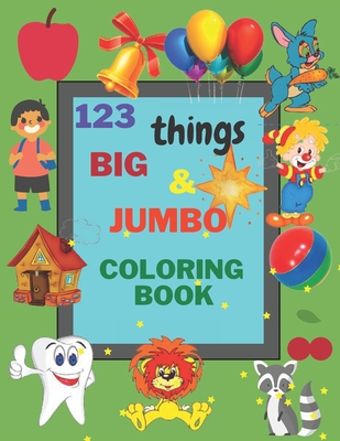 123 things BIG & JUMBO Coloring Book: Early Learning, Preschool and Kindergarten Easy, LARGE, GIANT Simple Picture Coloring Books for Toddlers, Kids A - Brend New