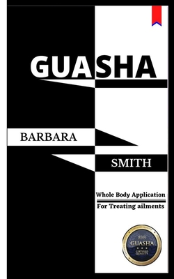 Gua Sha: Whole Body Application/For treating ailments - Barbara Smith