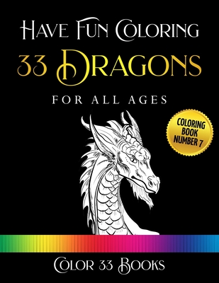 Have Fun Coloring 33 Dragons: Coloring Book 7 - Color 33 Books