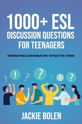 1000+ ESL Discussion Questions for Teenagers: Interesting Conversation Topics for Teens - Jackie Bolen