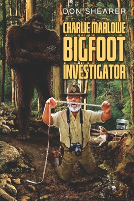 Coperta cărții 'Charlie Marlowe, Bigfoot Investigator - Don Shearer'