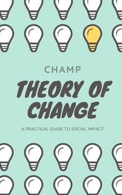 Theory of Change: A Practical Guide To Social Impact - Champion Muthle