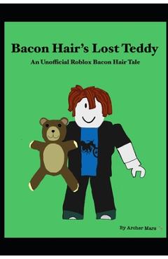 Poza produsului Bacon Hair's Lost Teddy: An Unofficial Roblox Bacon Hair Tale - Archer Mars