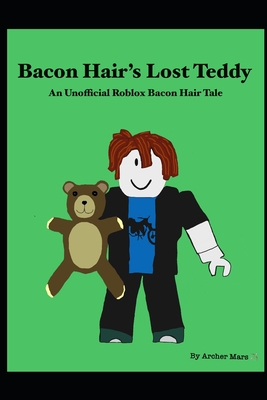Bacon Hair's Lost Teddy: An Unofficial Roblox Bacon Hair Tale - Archer Mars
