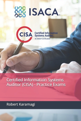 Certified Information Systems Auditor (CISA) - Practice Exams - Robert Karamagi