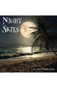 Coperta cărții 'Night Skies, A No Text Picture Book: A Calming Gift for Alzheimer Patients and Senior Citizens Living With Dementia -'