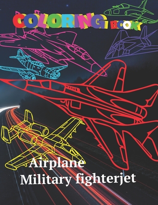Airplane Coloring book Military Fighterjet: Airforse Coloring for Kids Teens Jet Fighter Coloring Book AirPlane Gun Fire Fighter Attack Coloring pages - Roman Sahan