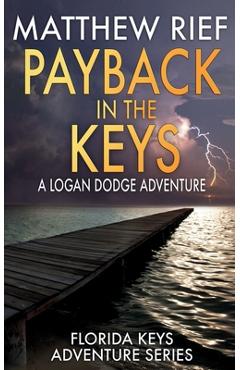 Poza produsului Payback in the Keys: A Logan Dodge Adventure (Florida Keys Adventure Series Book 13) - Matthew Rief