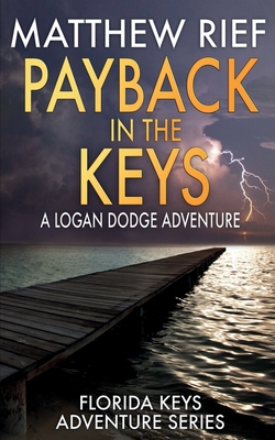 Payback in the Keys: A Logan Dodge Adventure (Florida Keys Adventure Series Book 13) - Matthew Rief