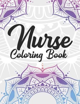 Nurse Coloring Book: Funny Coloring Book Gift Idea for All Registered Nurses, Nurse Practitioners and Nursing Students for Stress Relief an - Inkworks Press