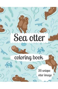 Poza produsului Sea otter coloring book: A coloring book for adults and kids otter image design paperback - Annie Marie