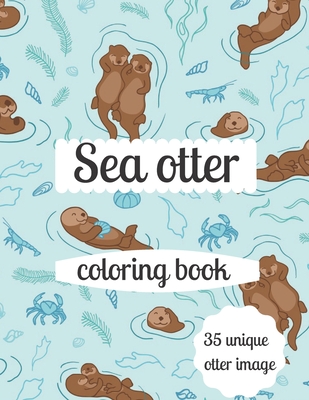 Sea otter coloring book: A coloring book for adults and kids otter image design paperback - Annie Marie