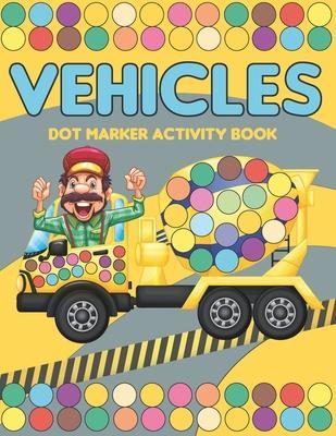 Vehicles Dot Marker Activity Book: Mighty trucks, cars and vehicles activity book for kids 2-4: Fun with dot to dot transportation, Trucks, Cars and m - Andy Art