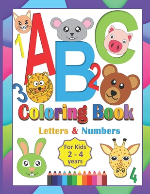 ABC Coloring Book For Kids 2-4 Years: Coloring Letters Numbers and Animals Toddlers Learning Alphabet While Coloring Preschool Kindergarten fun Activi - Kris Whispet