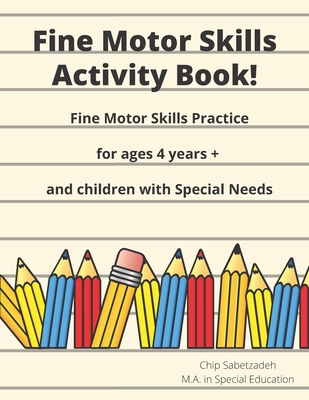 Fine Motor Skills Activity Book: Fine Motor Skills Practice For 4 Years + - Chip Sabetzadeh
