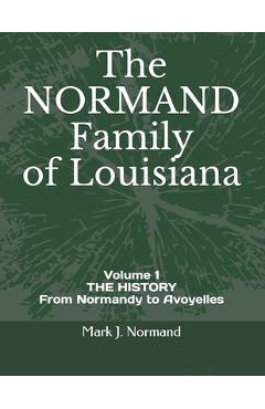 Coperta cărții 'The NORMAND Family Of Louisiana: Volume 1/ THE HISTORY From Normandy to Avoyelles - Mark J. Normand'