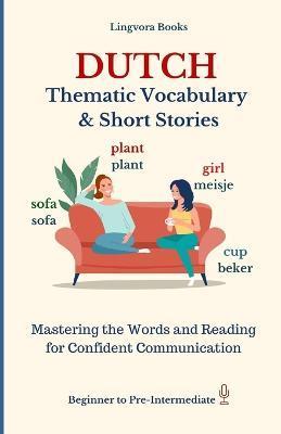 Dutch: Thematic Vocabulary and Short Stories - Lingvora Books