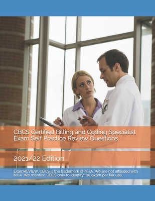 CBCS Certified Billing and Coding Specialist Exam Self Practice Review Questions: 2021/22 Edition - Chak Tin Yu