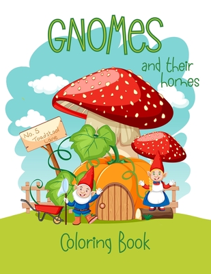 Gnomes And Their Homes Coloring Book: For Kids Ages 5 - 10 - Chroma Creations