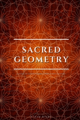 Sacred Geometry: A Guide To Sacred Symbols Throughout History - Etham Myers