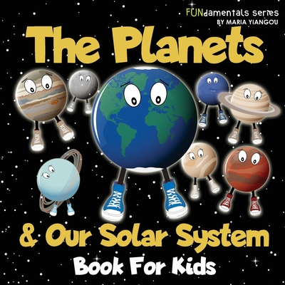 The Planets & Our Solar System Book For Kids: A fun space facts & picture book for kids! Learn about astronomy, the Sun, Moon & planets. An educationa - Maria Yiangou