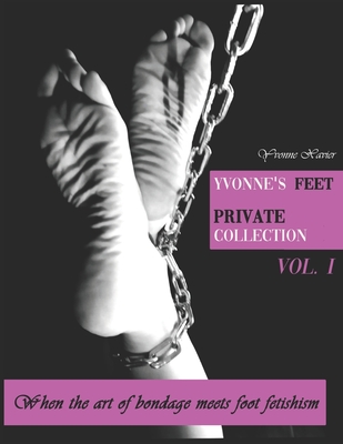Yvonne's feet private collection Vol. 1: When the art of bondage meets foot fetish - Yvonne Xavier