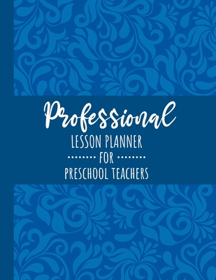 Professional Lesson Planner for Preschool Teachers: A Perfect Planner Book for A Professional Educator - It has 11 rooms, Students information, Import - Gorgeous Planner Publication