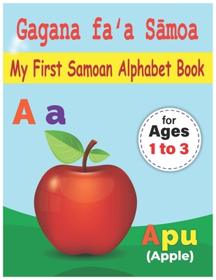 My First Samoan Alphabet Book: Gagana faʻa Sāmoa: Bilingual Early Learning & Easy Teaching Samoan Alphabet Letters Book for Toddlers, Babie - Solomon Islands Press