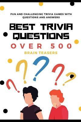 Best Trivia Questions: Fun and Challenging Trivia Games with Questions and Answers - Over 500 Brain Teasers - Now This Life