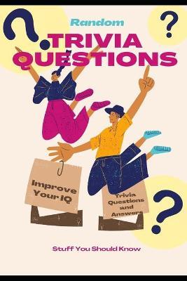 Coperta cărții 'Random Trivia Questions: A Random Trivia Questions and Answers Book Trivia Games with Family, Friends or Your Spouse -'