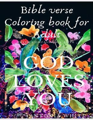 Bible Verse Coloring Book For Adult: Bible Verse Coloring Book For Adult: God's Love and Compassion for you is great - As you color it acts as anti-st - Antonia White