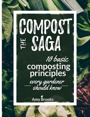 The Compost Saga: 10 Basic Composting Principles Every Gardener Should Know (No-Waste Guide) - Amy Brooks