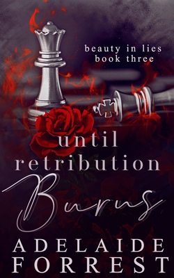 Until Retribution Burns: A Dark Mafia Romance - Adelaide Forrest