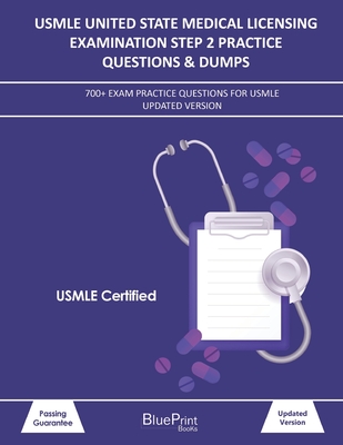 USMLE United State Medical Licensing Examination Step 2 Practice Questions & Dumps: 700+ Exam practice questions for USMLE Updated Version - Blueprint Books